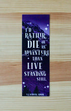 Load image into Gallery viewer, a 2x6&quot; bookmark that reads &quot;I&#39;d rather die on an adventure than live standing still.&quot; -- ADSOM
